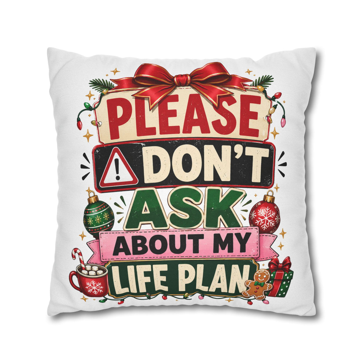 Please Don't Ask About My Life Plan Pillowcase Modern Day Christmas — Funny Christmas Decorative Throw Pillow