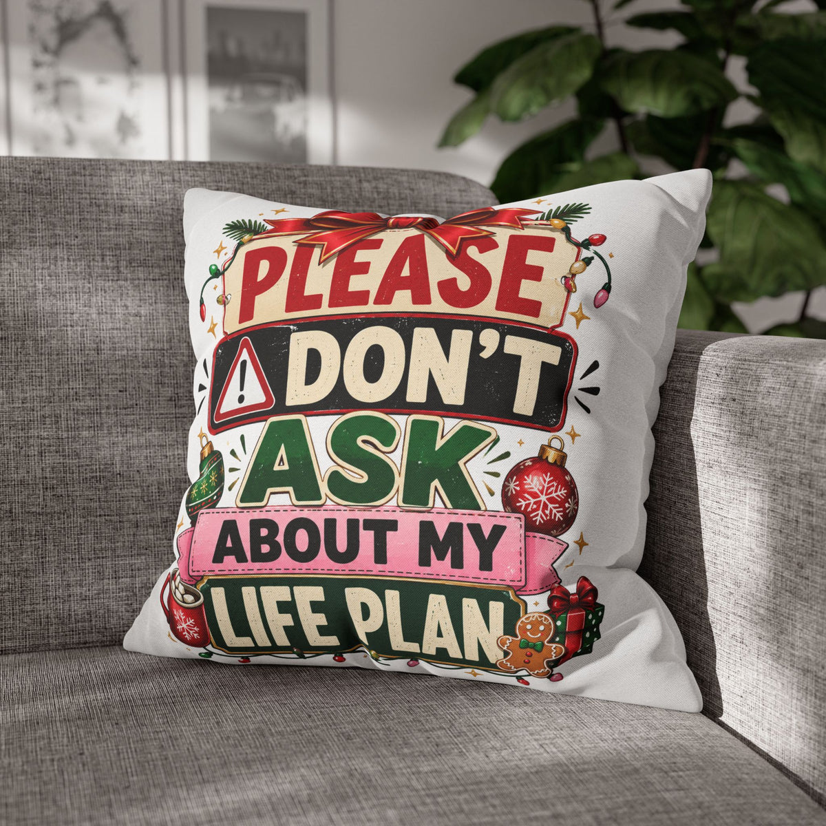 Please Don't Ask About My Life Plan Pillowcase Modern Day Christmas — Funny Christmas Decorative Throw Pillow