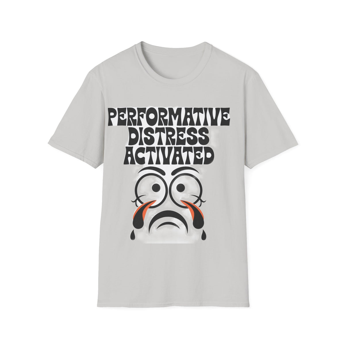 Performative Distress Activated T-Shirt — Funny Sad Face Graphic Tee - Trending Now - September 2026
