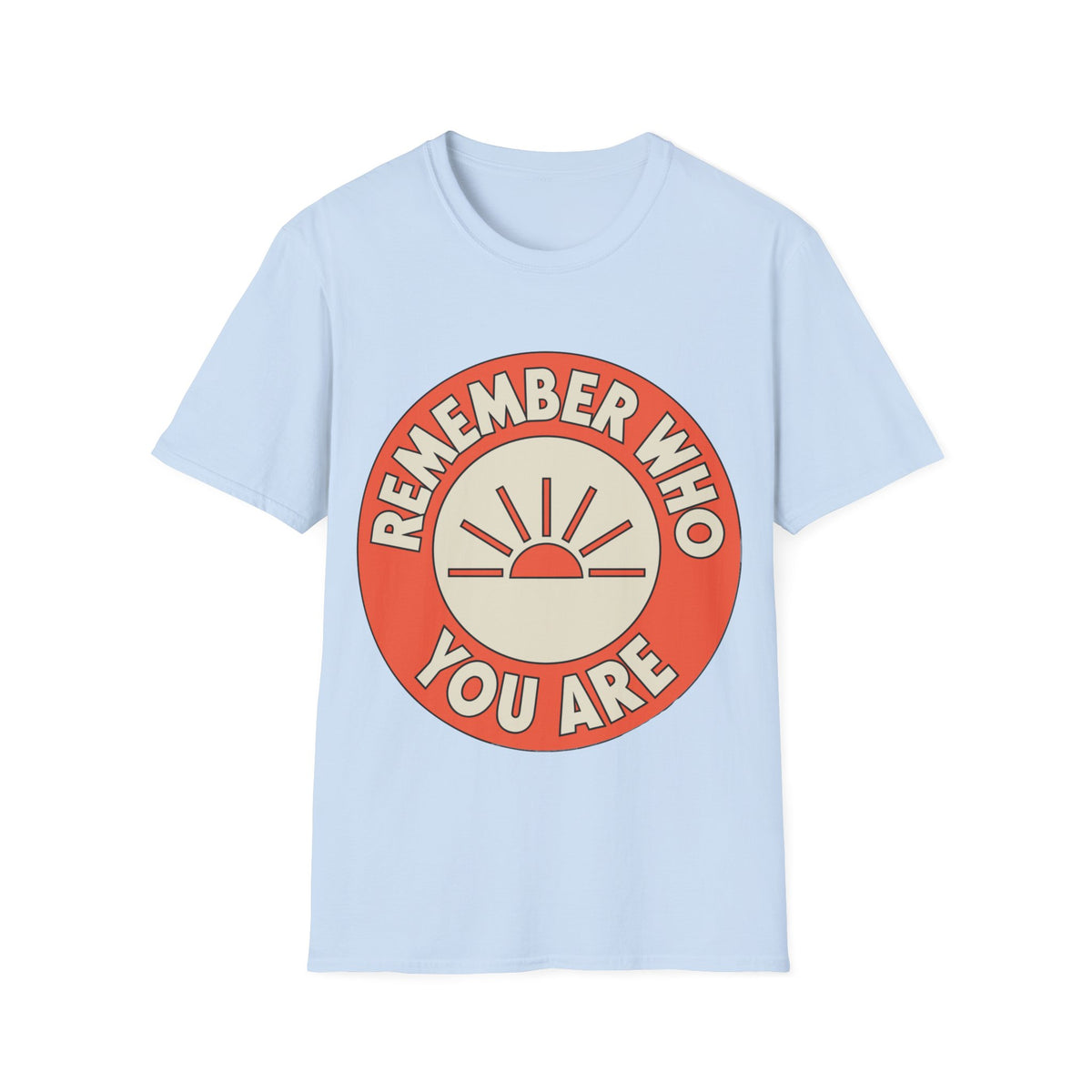 Remember Who You Are T‑Shirt - Trending Now - August 2026