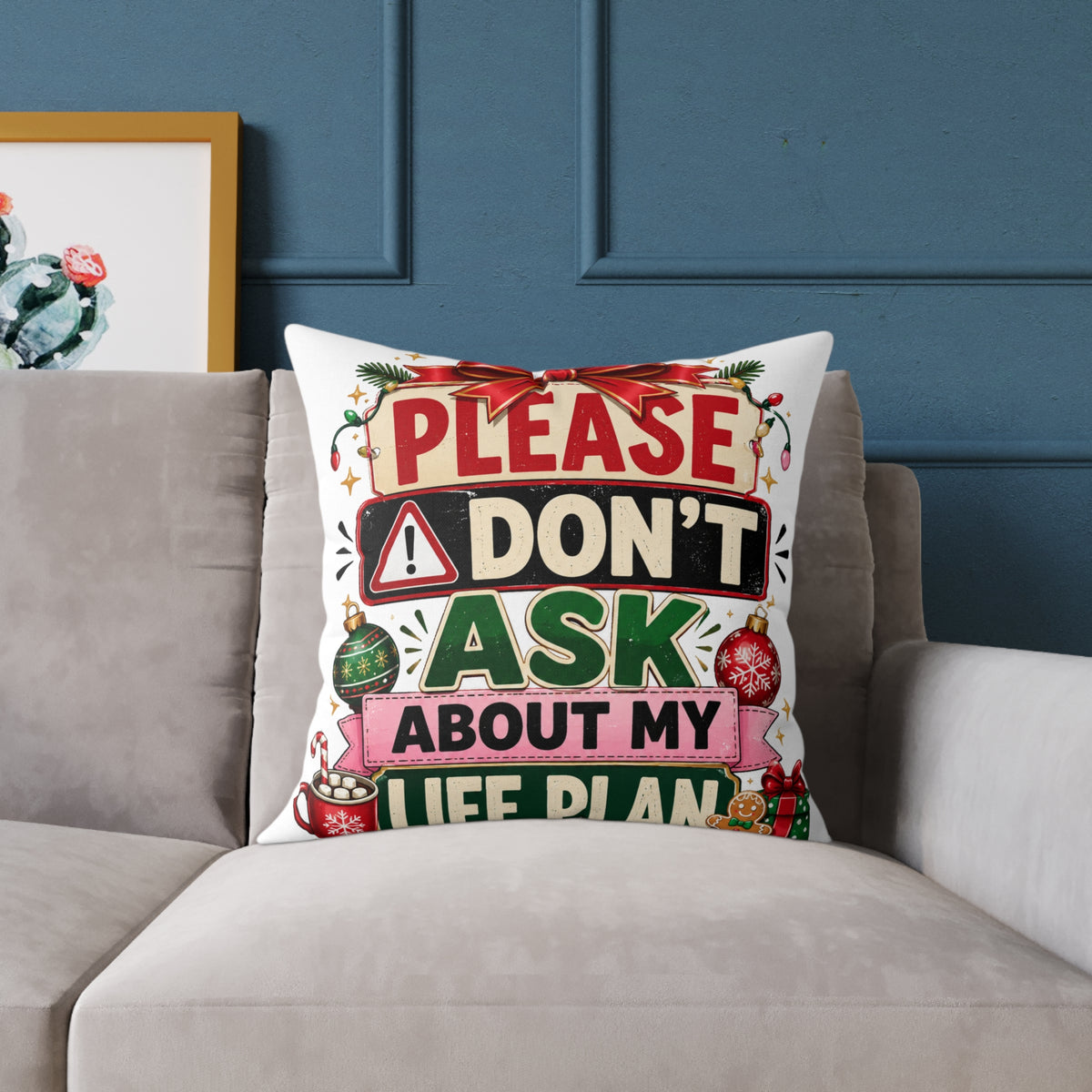 Modern Day Christmas Please Don't Ask About My Life Plan Christmas Pillow