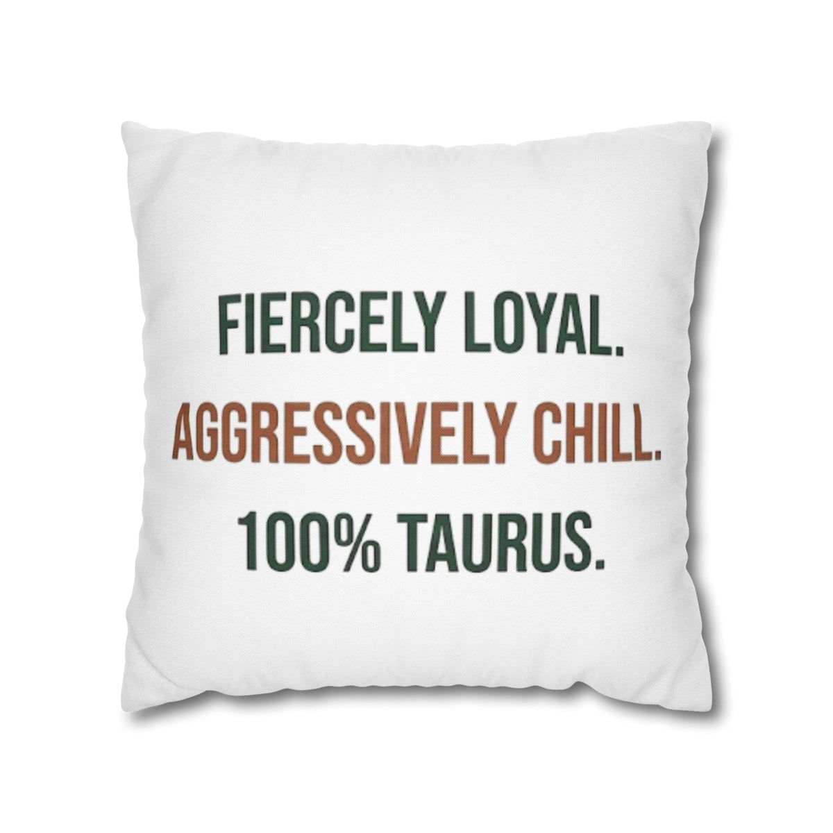 Taurus Pillowcase — "Fiercely Loyal. Aggressively Chill. 100% Taurus."