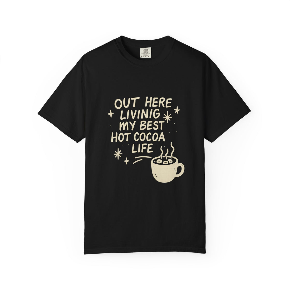 Hot Cocoa Life T-Shirt — "Out Here Living My Best Hot Cocoa Life" Graphic Tee - Trending Now - October 2026