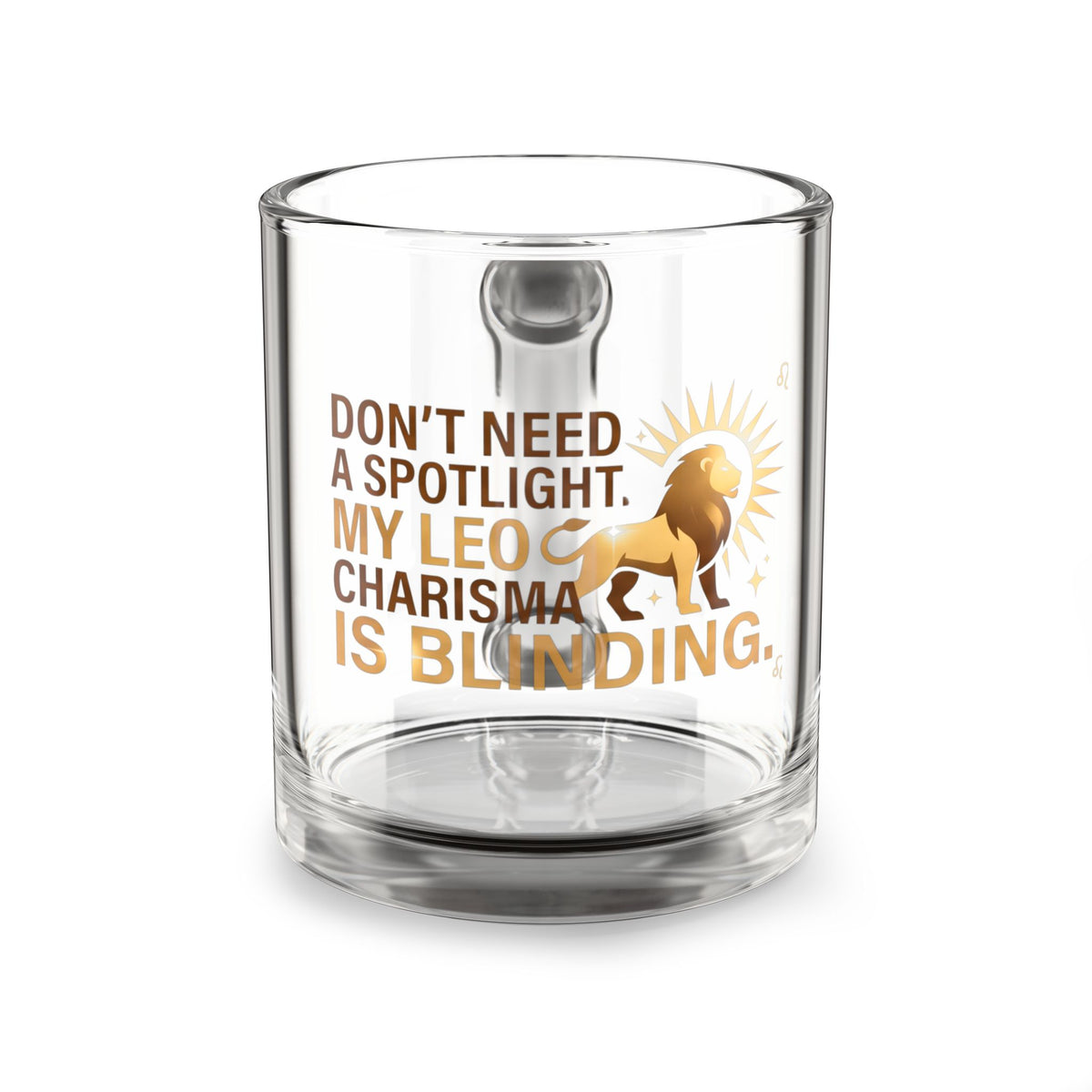 Leo Zodiac Glass Mug — "Don't Need a Spotlight, My Leo Charisma Is Blinding" 10oz