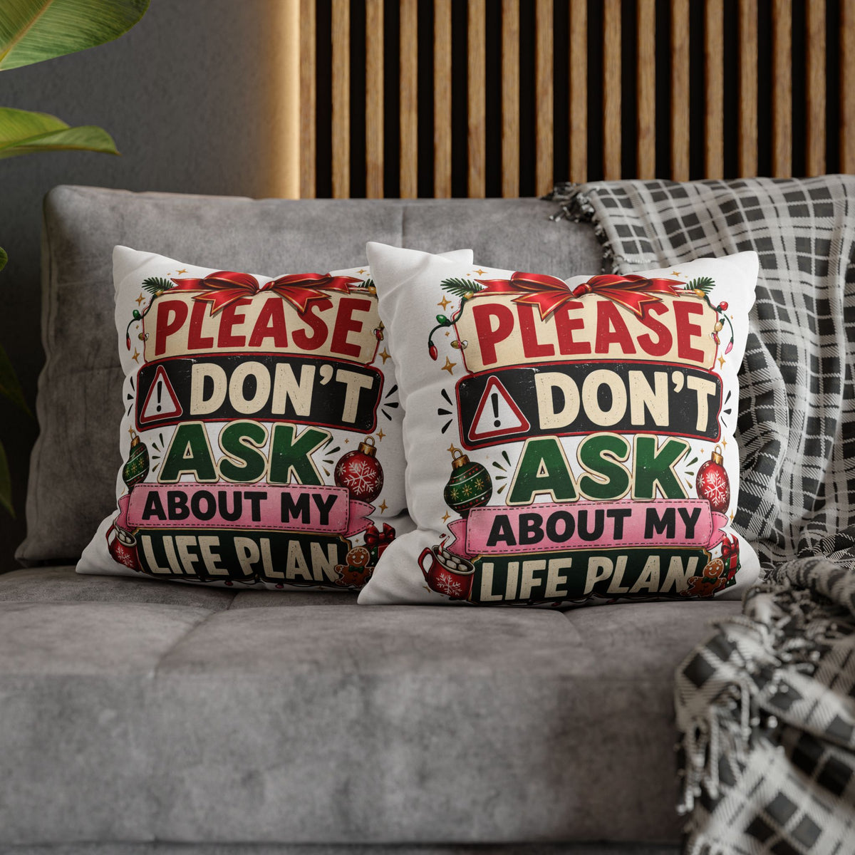 Please Don't Ask About My Life Plan Pillowcase Modern Day Christmas — Funny Christmas Decorative Throw Pillow