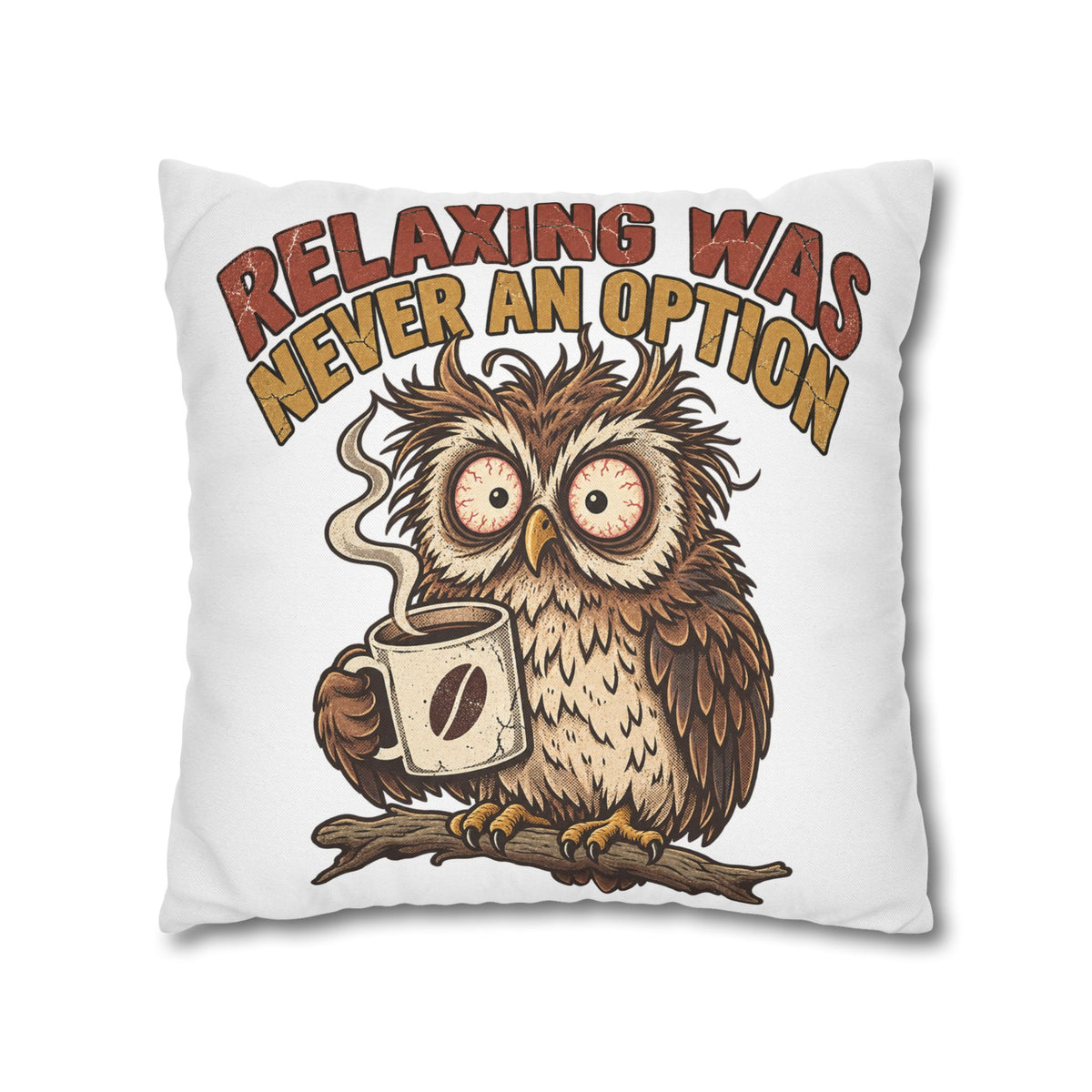 Funny Coffee Owl Throw Pillowcase — "Relaxing Was Never An Option" Decorative Pillowcase