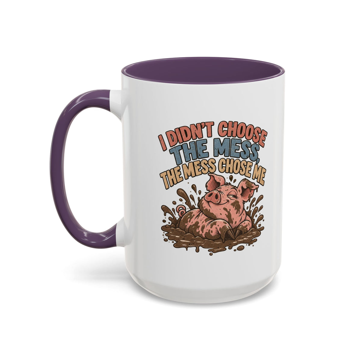 Funny And Witty "I Don't Choose The Mess" Accent Coffee Mug (11, 15oz)