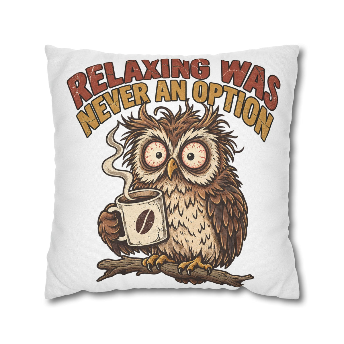 Funny Coffee Owl Throw Pillowcase — "Relaxing Was Never An Option" Decorative Pillowcase