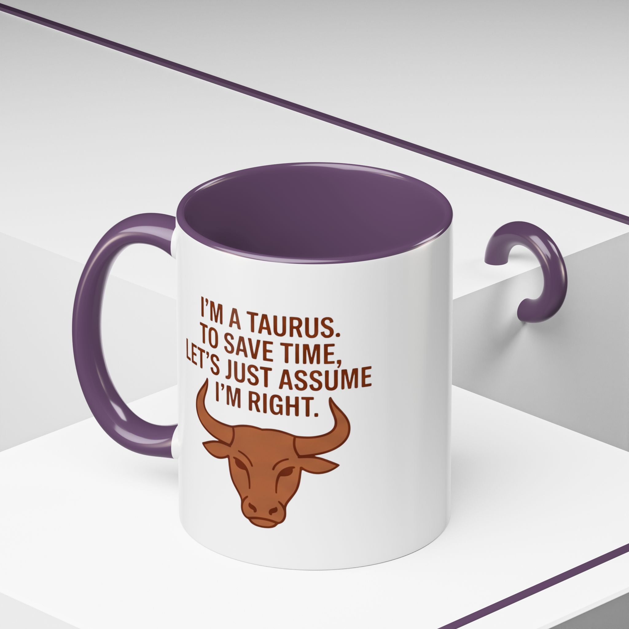 Taurus Coffee Mug — "I'm a Taurus, To Save Time, Let's Just Assume I'm Right" Accent Mug