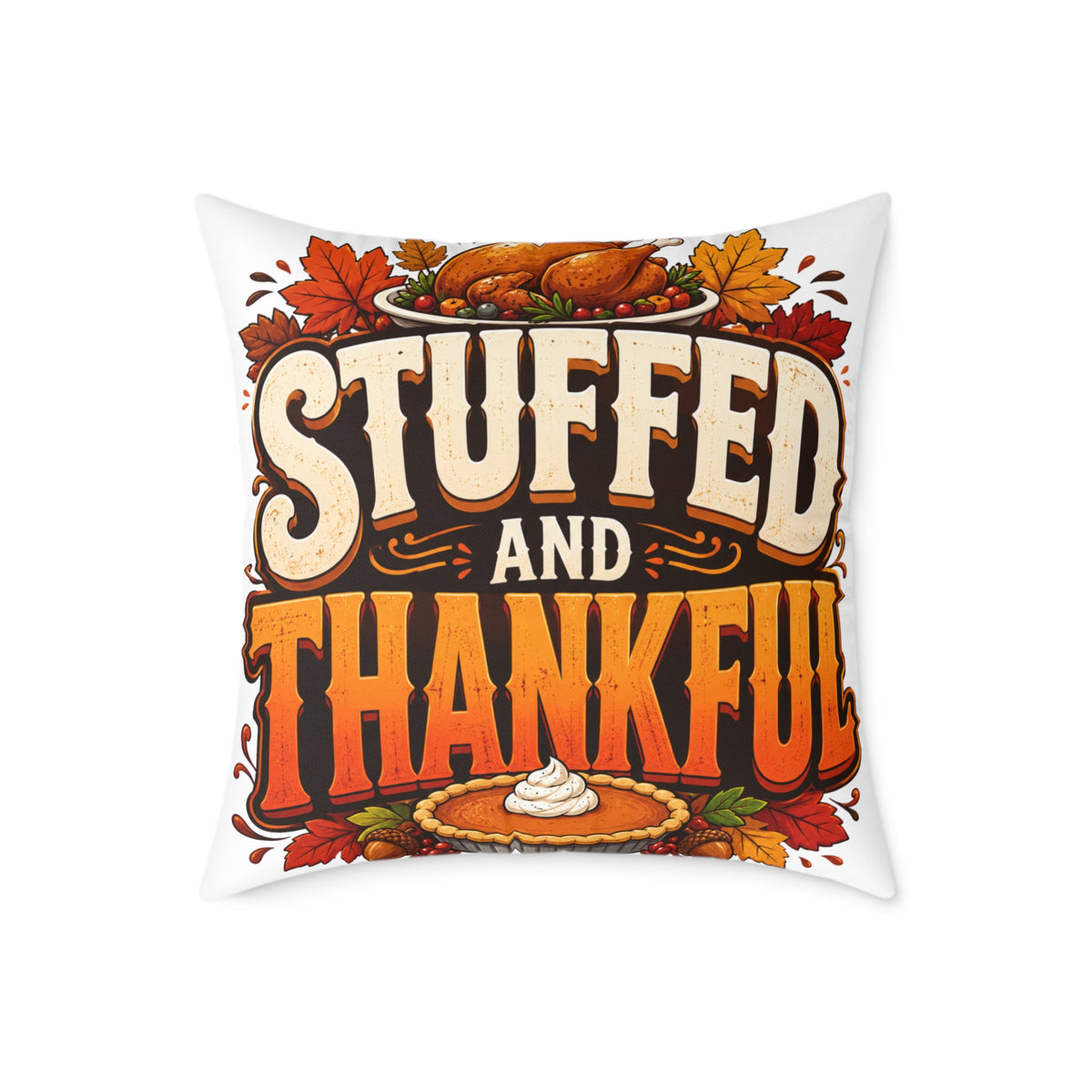 Stuffed and Thankful Thanksgiving Throw Pillow — Square Holiday Decor