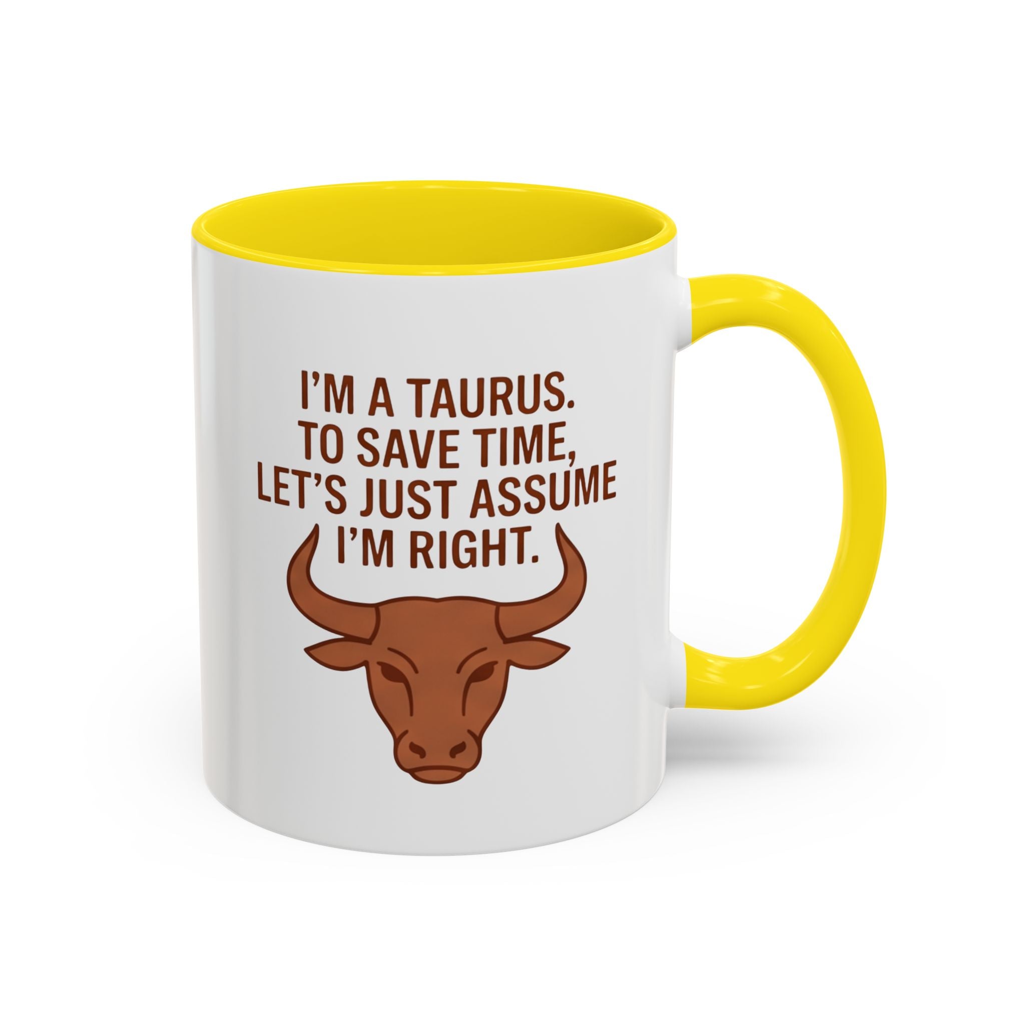 Taurus Coffee Mug — "I'm a Taurus, To Save Time, Let's Just Assume I'm Right" Accent Mug