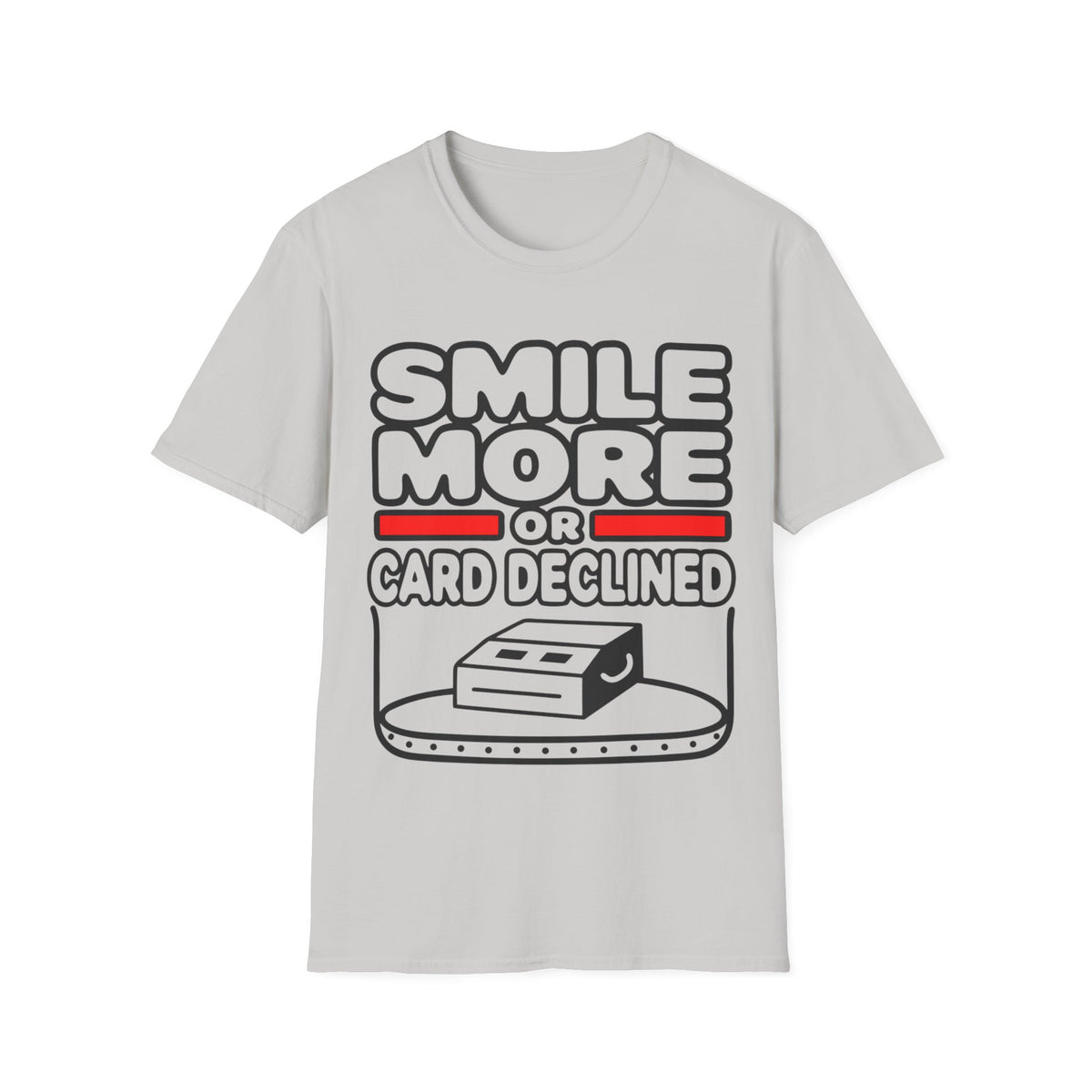 Smile More T‑Shirt — "Smile More or Card Declined" Funny Graphic Tee - Trending Now - September 2026