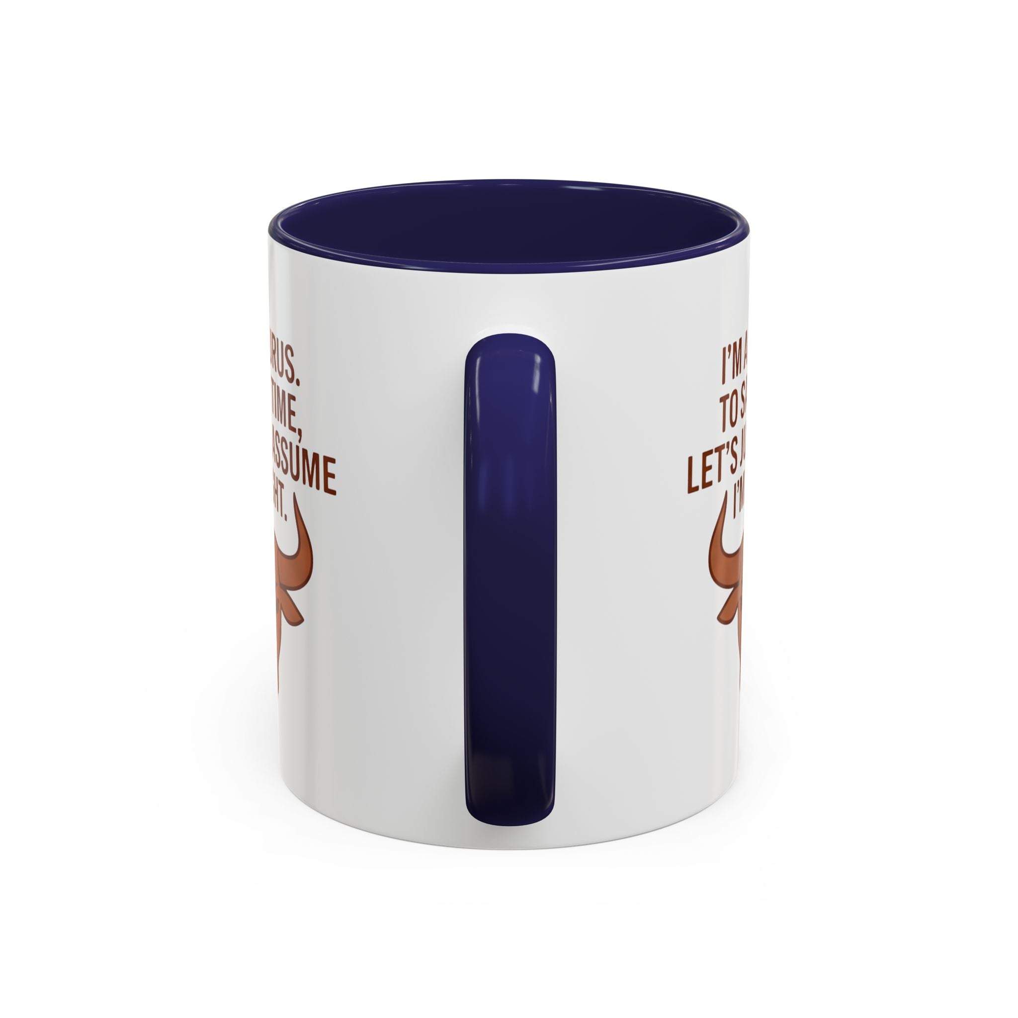 Taurus Coffee Mug — "I'm a Taurus, To Save Time, Let's Just Assume I'm Right" Accent Mug