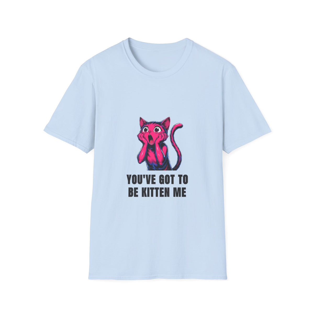 Kitten Me T-Shirt — Funny 'You've Got to Be Kitten Me' Cat Tee - Trending Now - August 2026