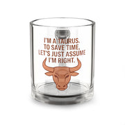 Taurus Glass Mug — "I'm a Taurus. To Save Time, Let's Just Assume I'm Right." Astrology Coffee Cup