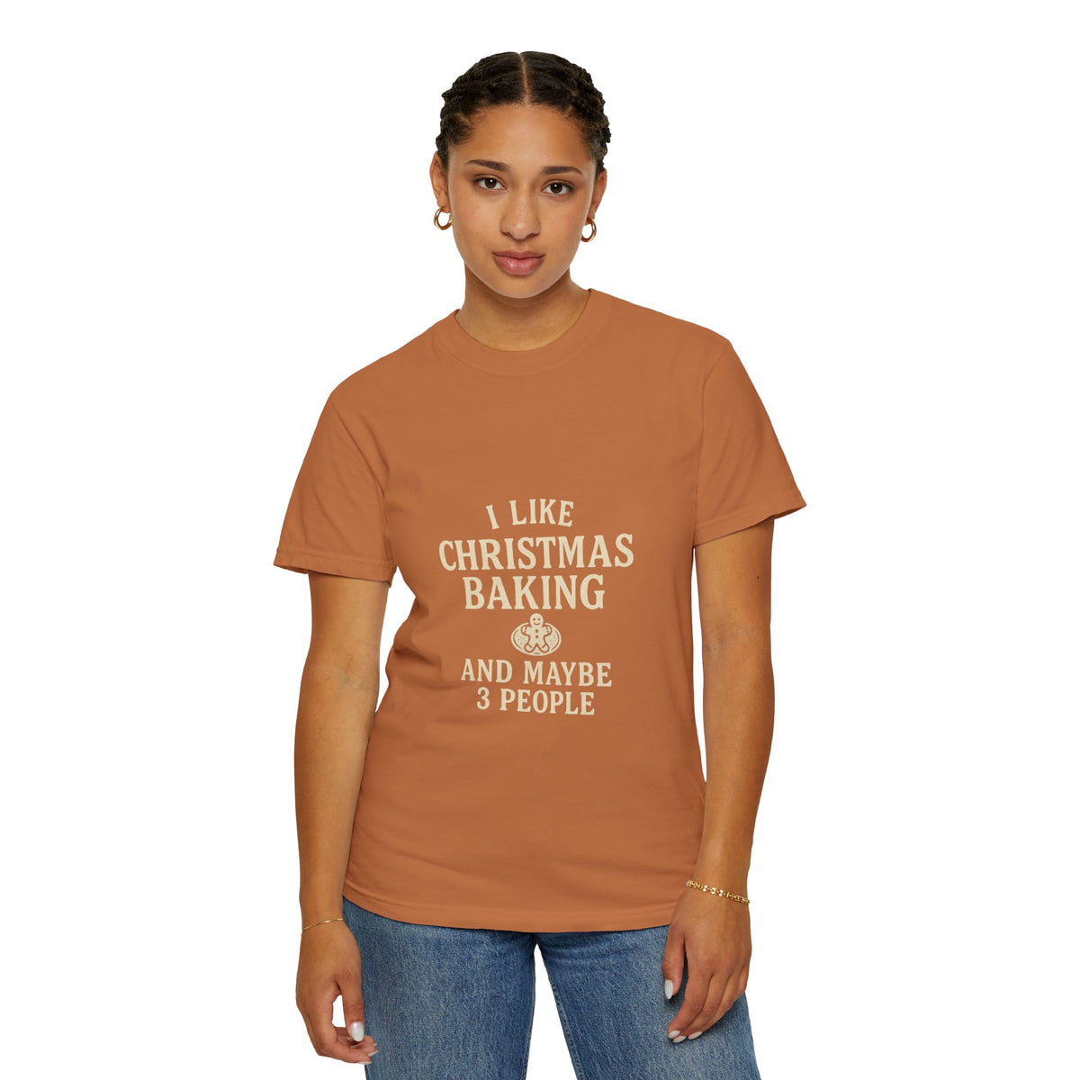I Like Christmas Baking and Maybe 3 People Garment-Dyed T-Shirt- Trending Now - October 2026