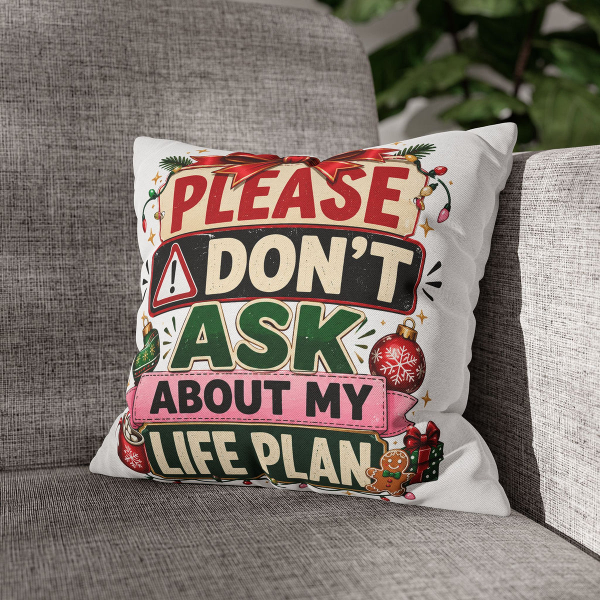 Please Don't Ask About My Life Plan Pillowcase Modern Day Christmas — Funny Christmas Decorative Throw Pillow