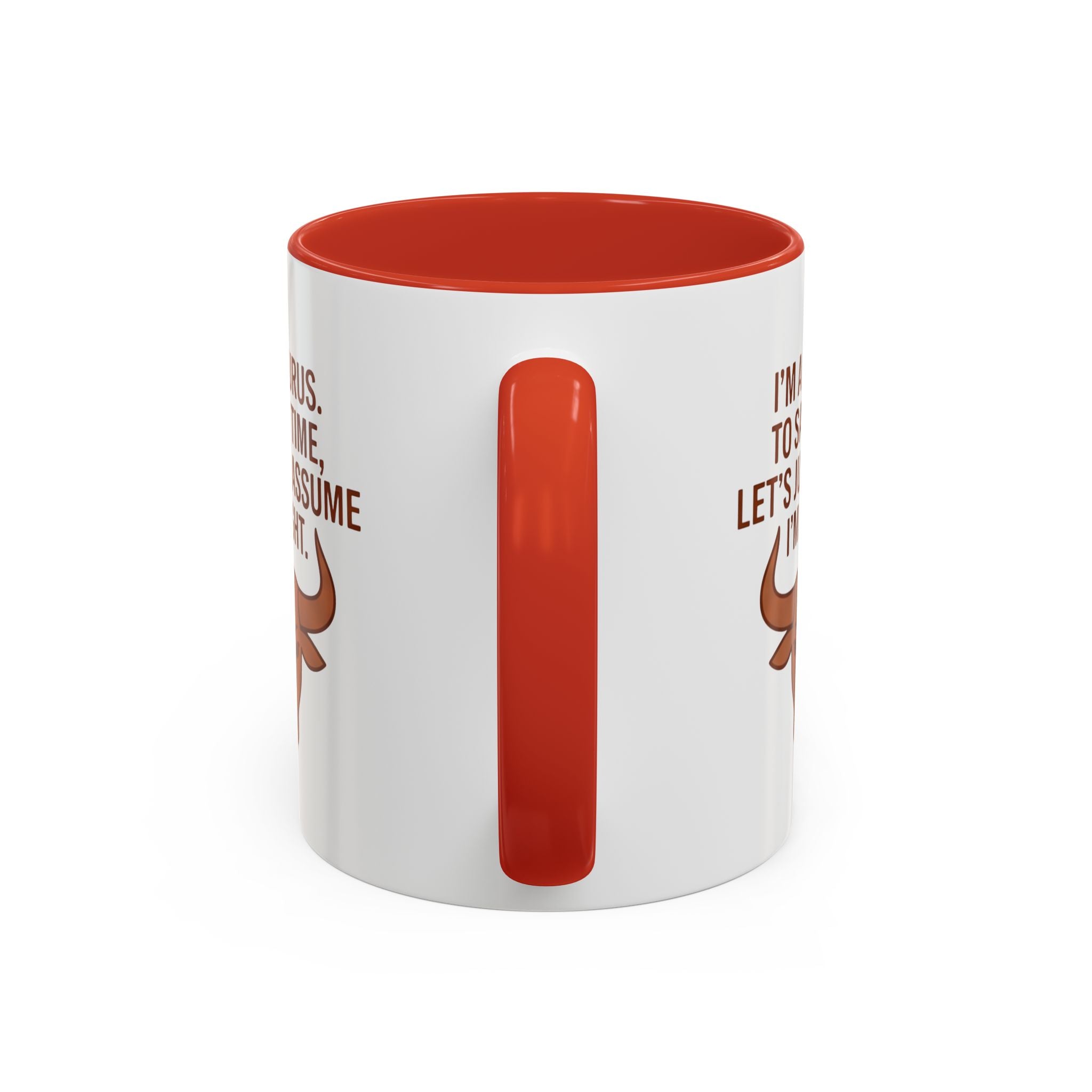 Taurus Coffee Mug — "I'm a Taurus, To Save Time, Let's Just Assume I'm Right" Accent Mug