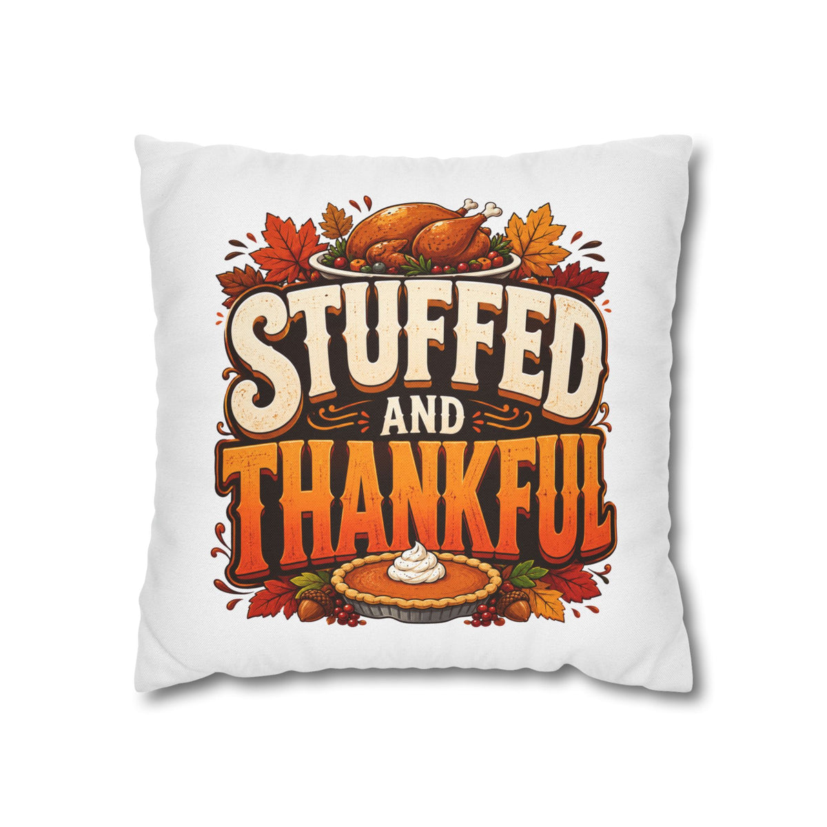 Thanksgiving Stuffed and Thankful Thanksgiving Pillowcase — Square Decorative Throw Pillow Cover