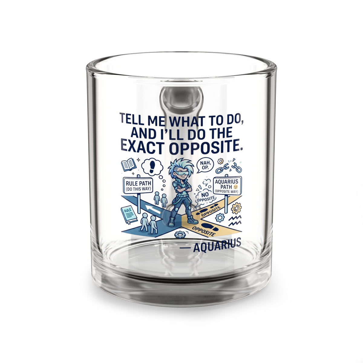 Aquarius Glass Mug – 'Tell Me What To Do, I'll Do The Exact Opposite' 10oz