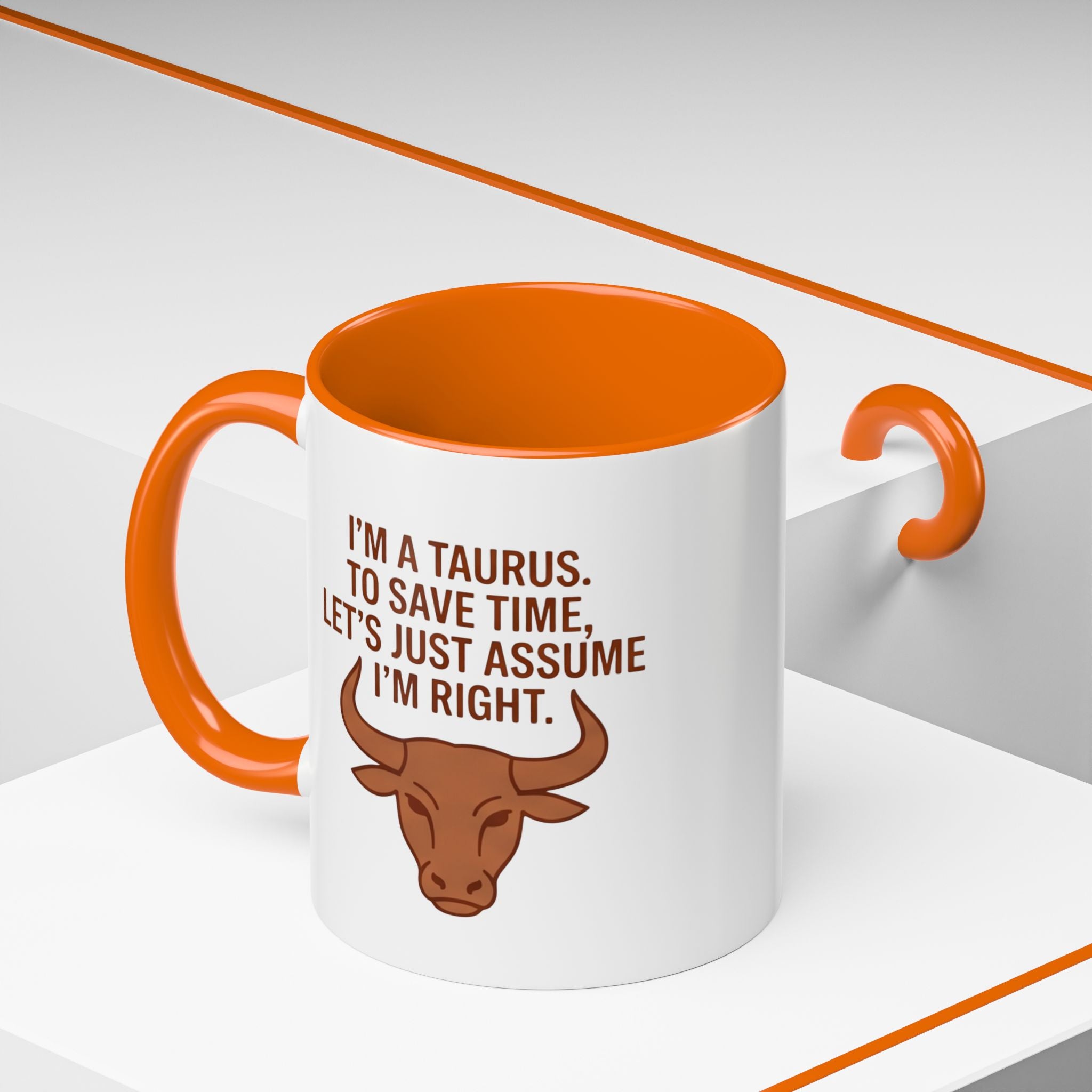 Taurus Coffee Mug — "I'm a Taurus, To Save Time, Let's Just Assume I'm Right" Accent Mug