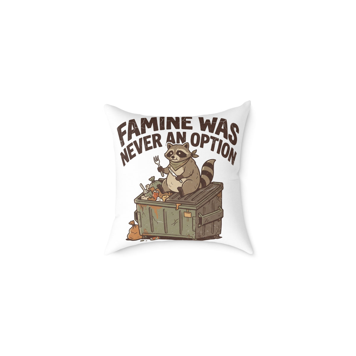 Square Pillow — Funny "Famine Was Never An Option" Raccoon Dumpster Diving Throw Pillow