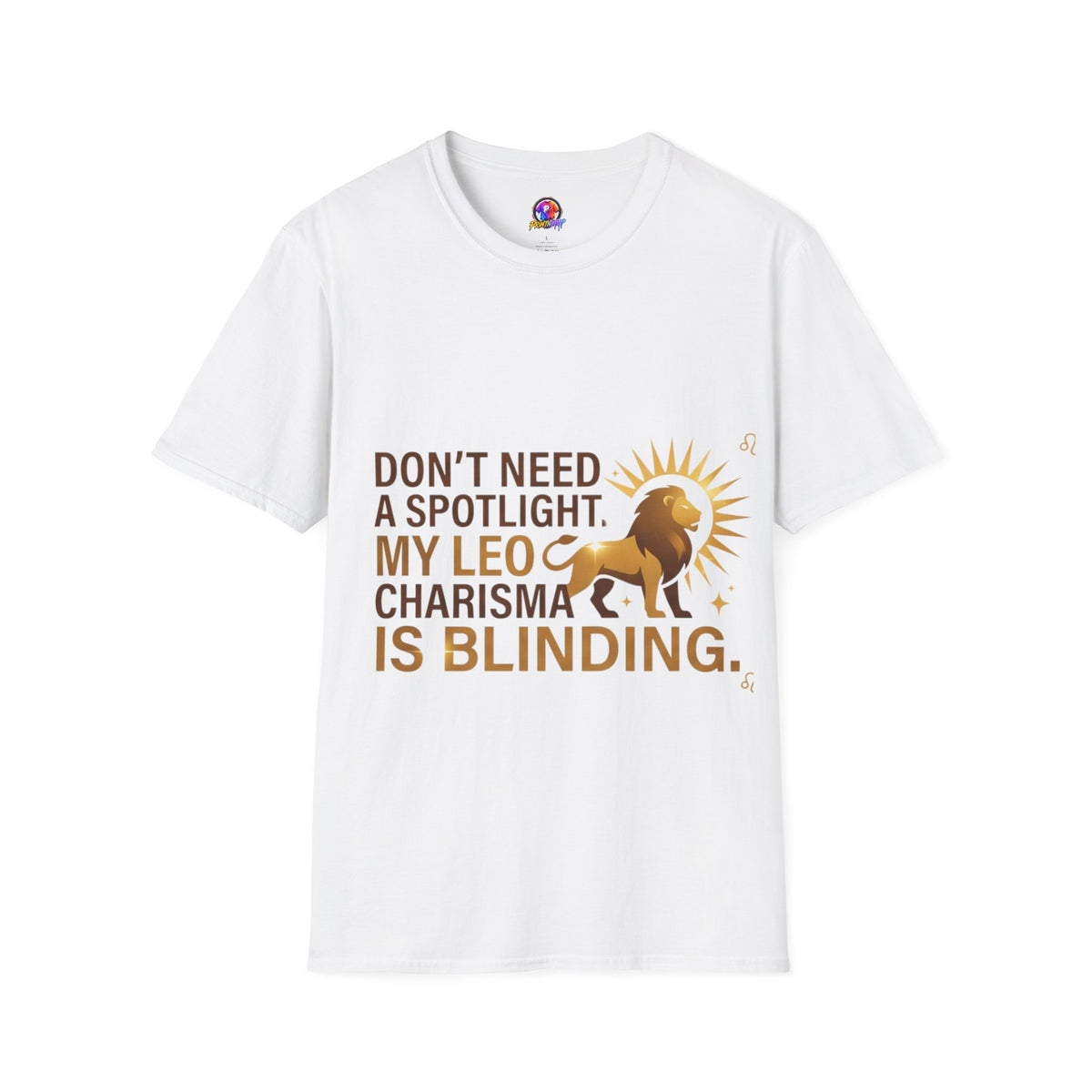 Leo T-Shirt — "Don't Need a Spotlight, My Leo Charisma Is Blinding" Zodiac Tee