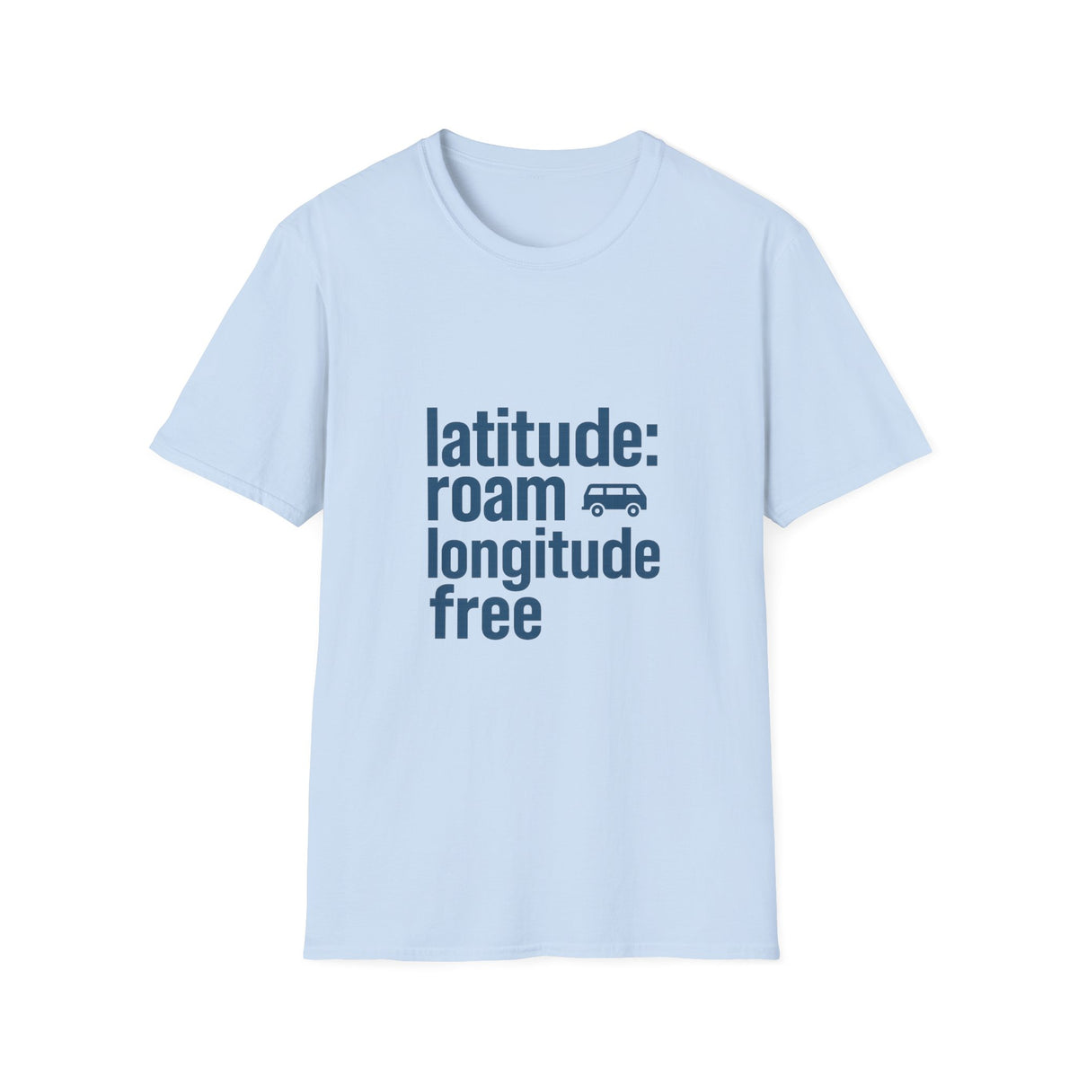 Latitude: roam longtitude free T-Shirt - Trending Now - August 2026