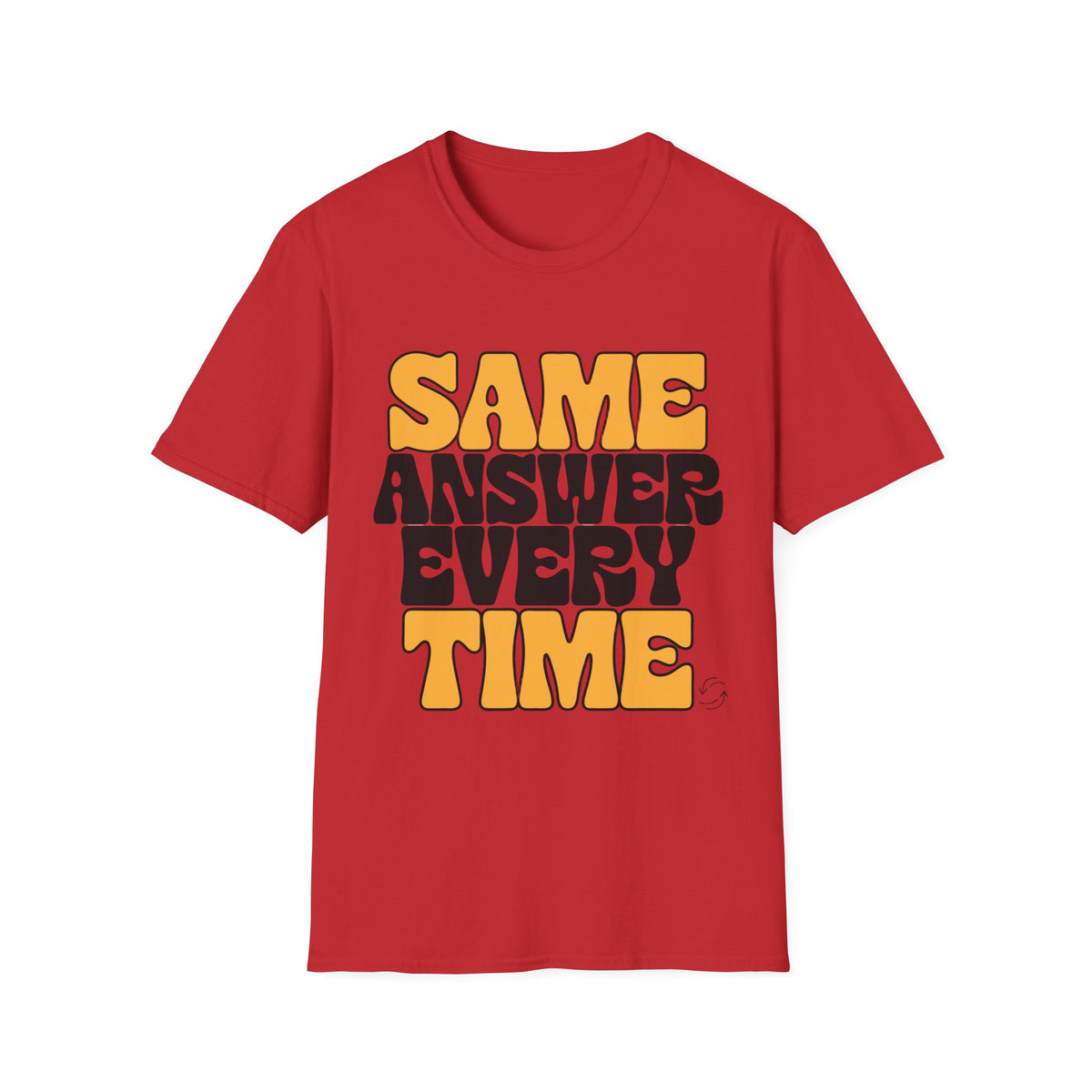 T-Shirt — "Same Answer Every Time" Retro Graphic Tee - Trending Now - August 2026