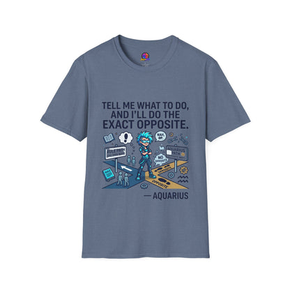 T-Shirt — “Tell Me What To Do, And I’ll Do The Exact Opposite” Funny Rebellious Tee (Aquarius)