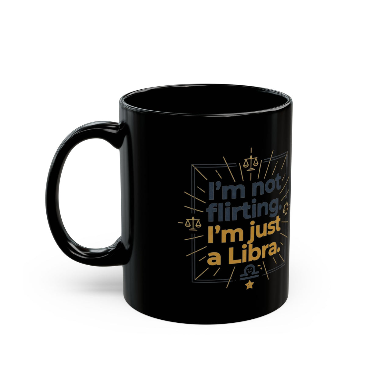 Libra Mug – "I'm Not Flirting, I'm Just a Libra" Black Coffee Cup