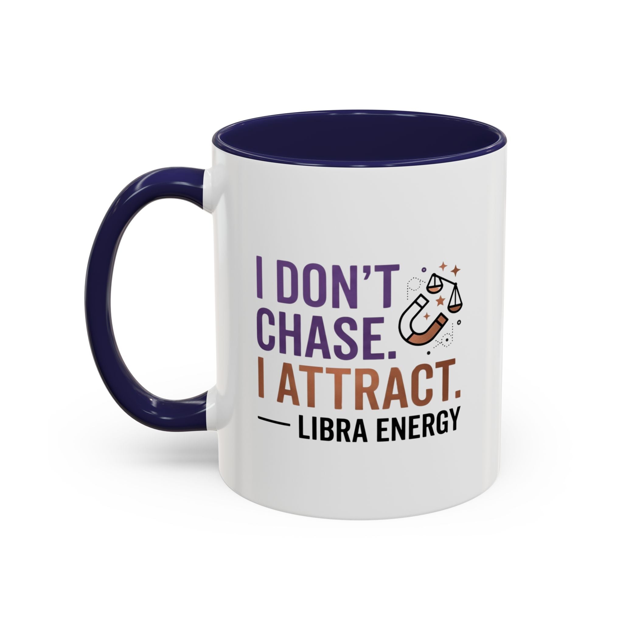 Libra Energy Accent Coffee Mug — “I Don’t Chase, I Attract” Zodiac Mug