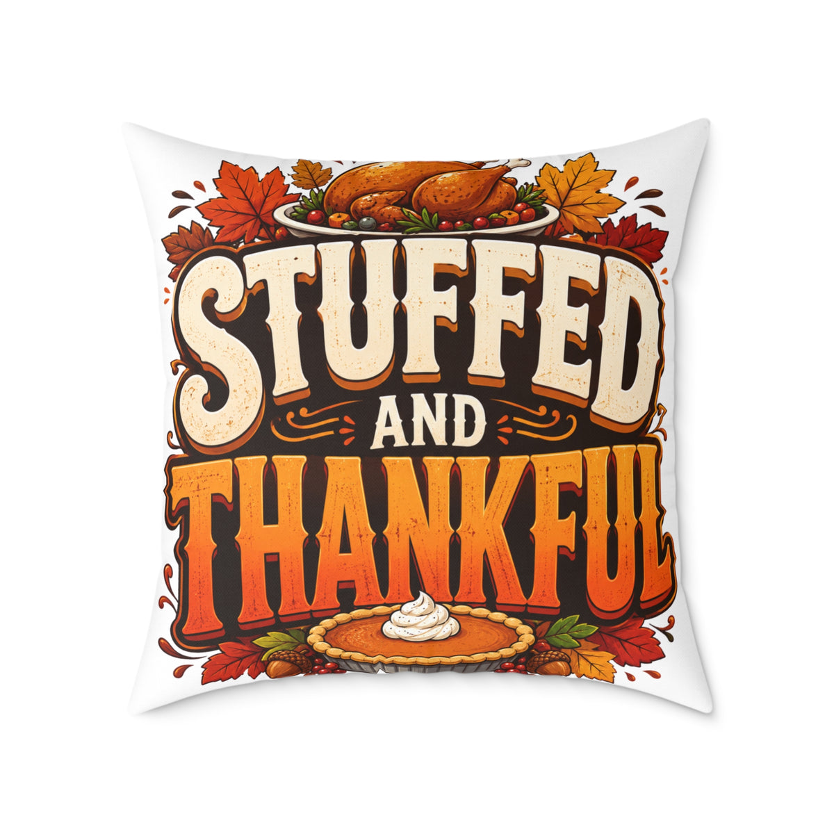 Stuffed and Thankful Thanksgiving Throw Pillow — Square Holiday Decor