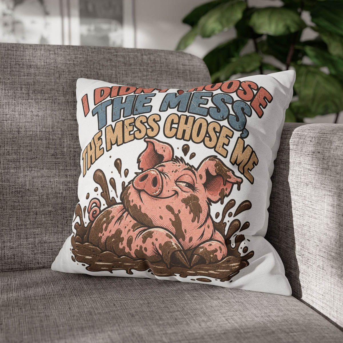 Pig Mud Bath Pillowcase — Funny "I Didn't Choose The Mess" Decorative Throw Pillow