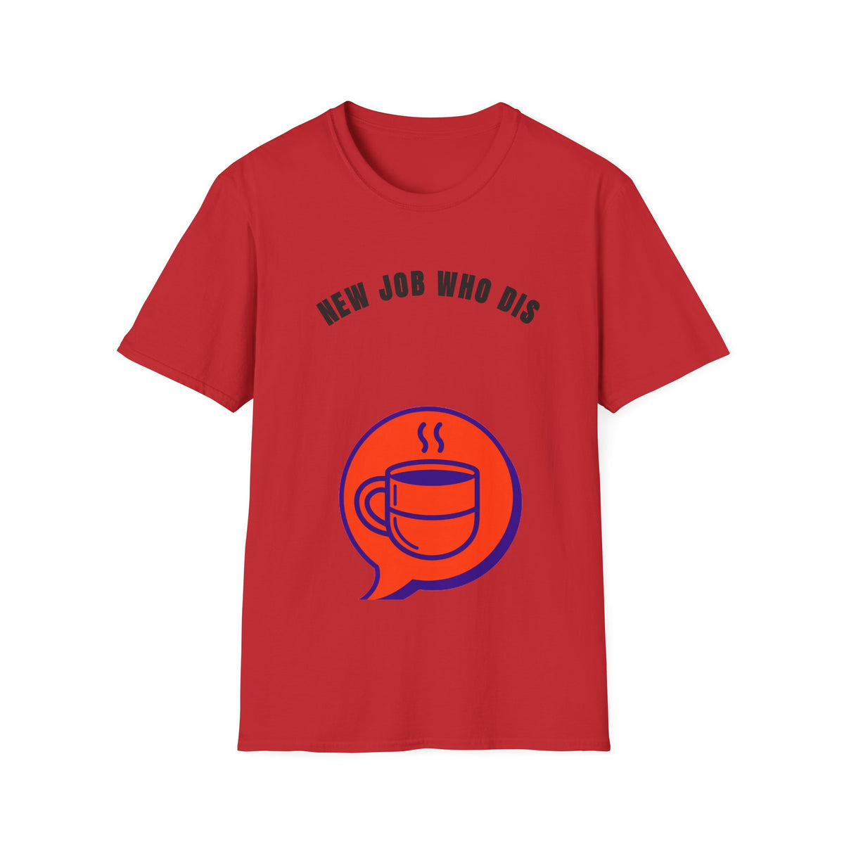 T-Shirt — "New Job Who Dis" Funny New Job Coffee Tee - Trending Now - September 2026