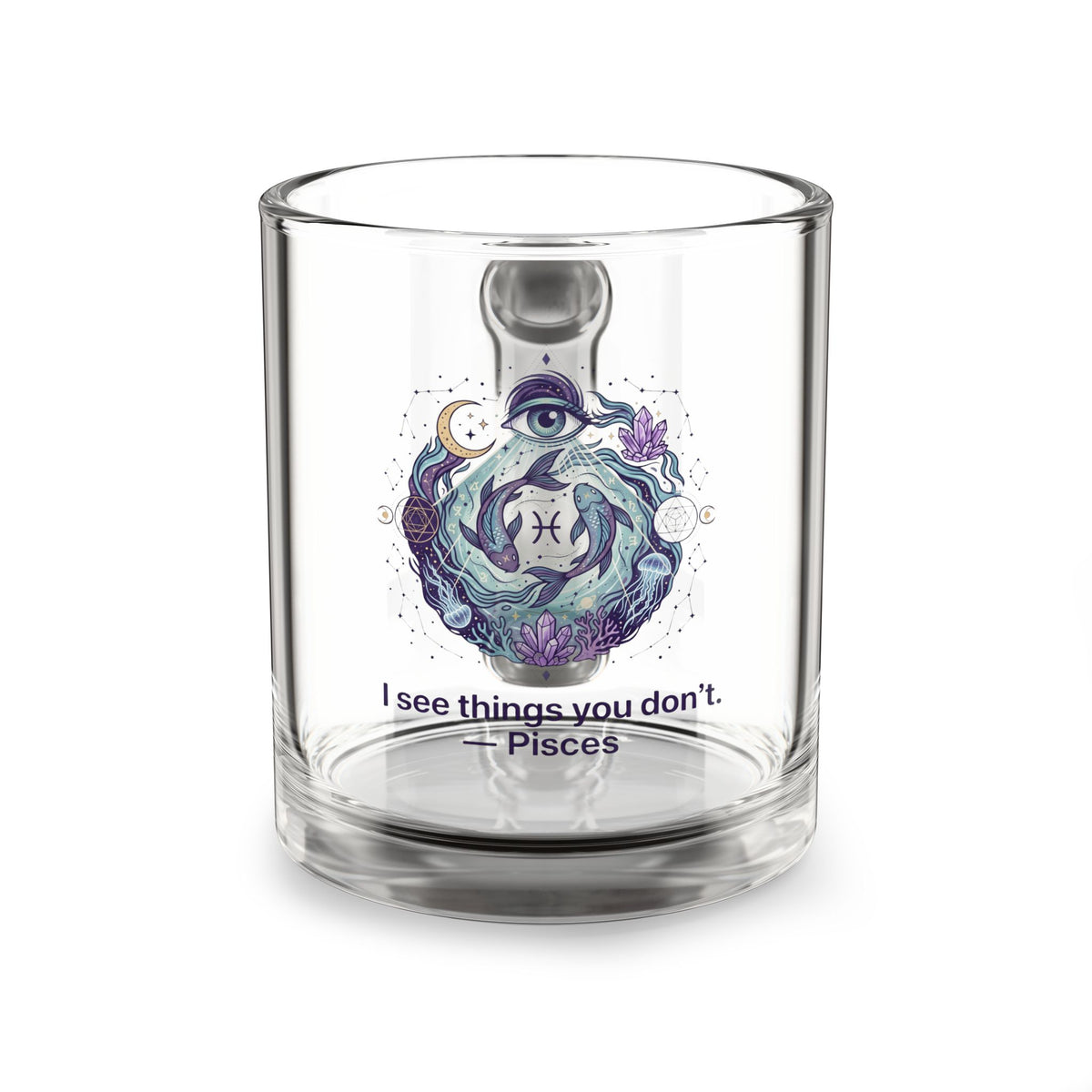 Pisces Glass Mug — Mystical Zodiac 10oz Coffee Cup (“I see things you don’t.”)
