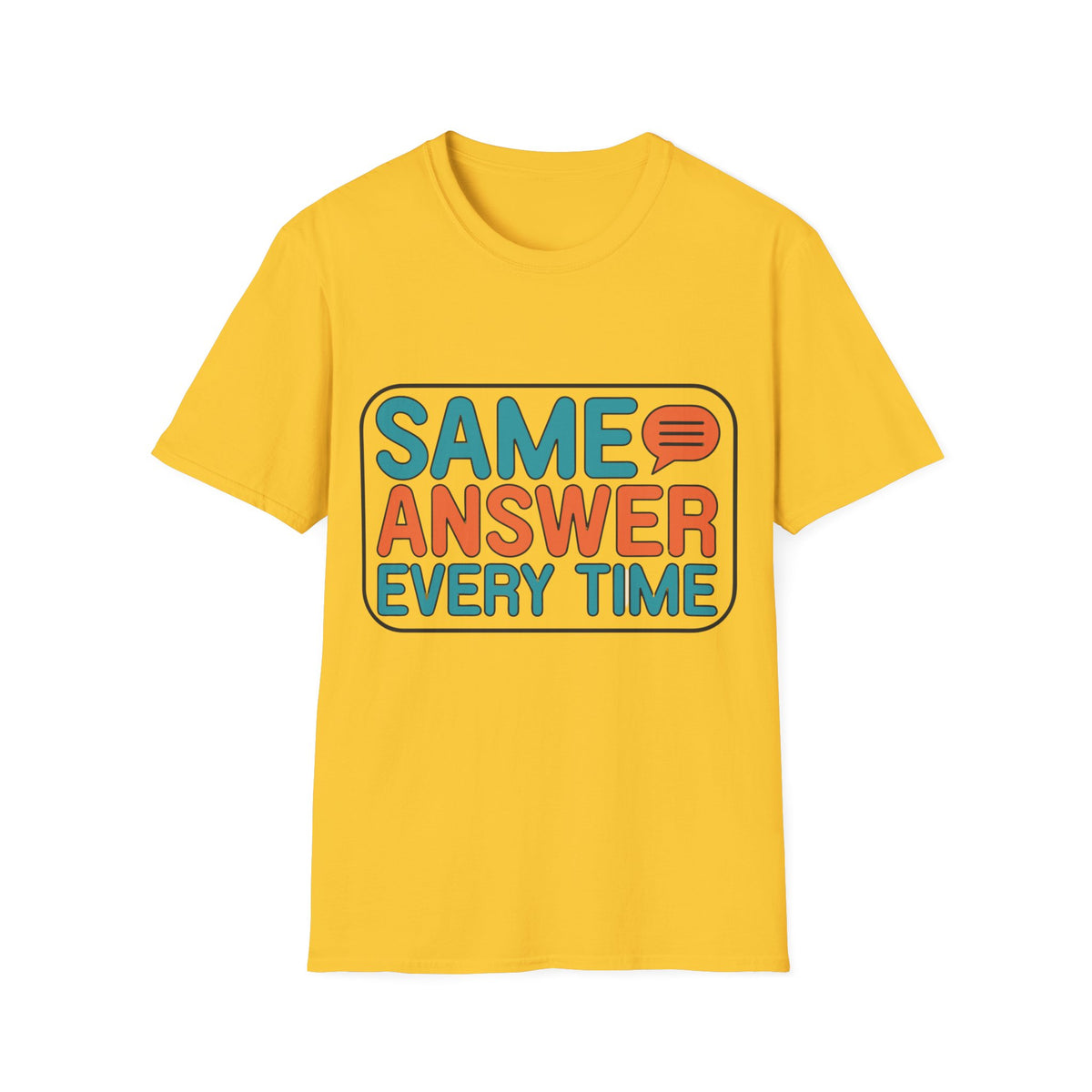 Same Answer Every Time T-Shirt — Funny Retro Speech Bubble Graphic Tee - Trending Now - August 2026