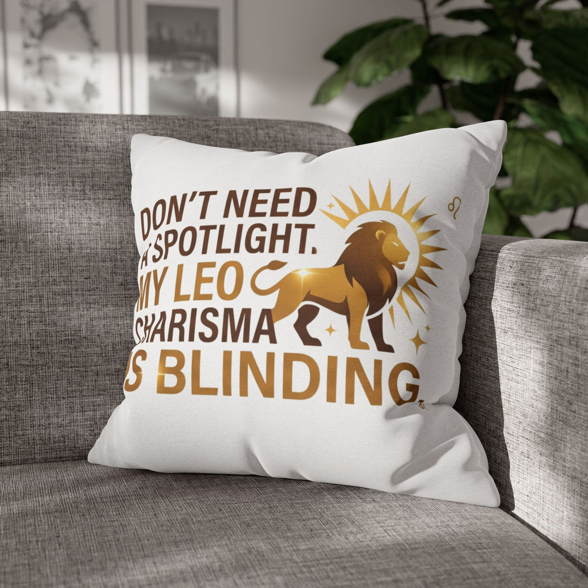 Leo Zodiac Do Not Need A Spotlight My Leo Charisma Is Blending Spun Polyester Square Pillowcase