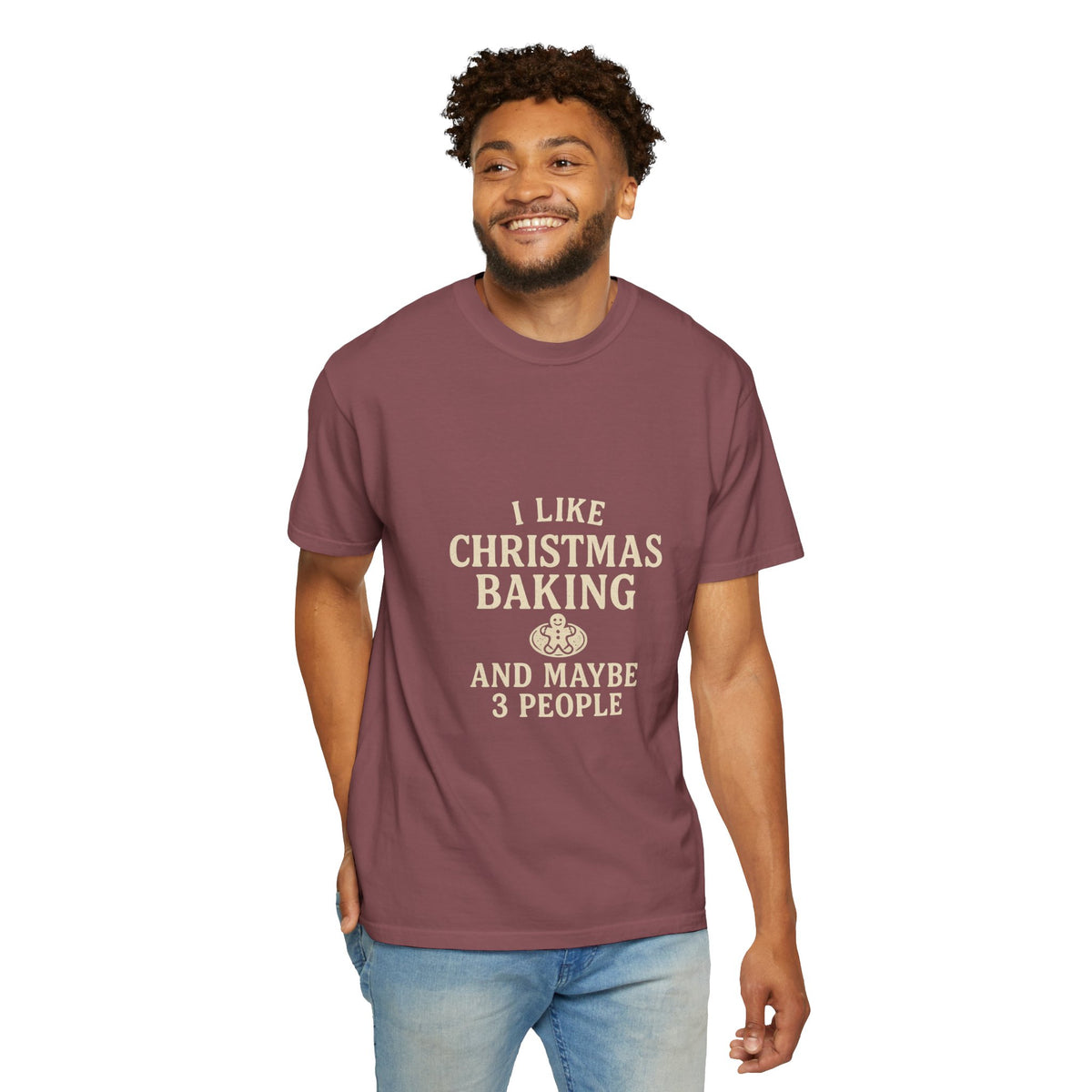 I Like Christmas Baking and Maybe 3 People Garment-Dyed T-Shirt- Trending Now - October 2026