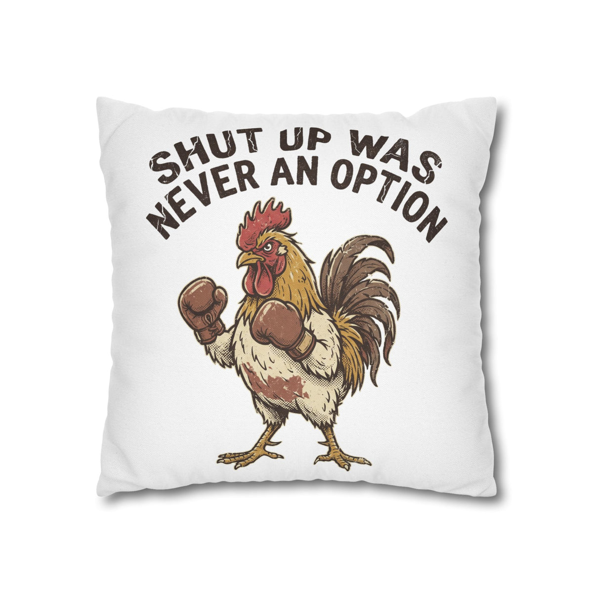 Funny Rooster Throw Pillowcase  — "Shut Up Was Never An Option" Decorative Cushion