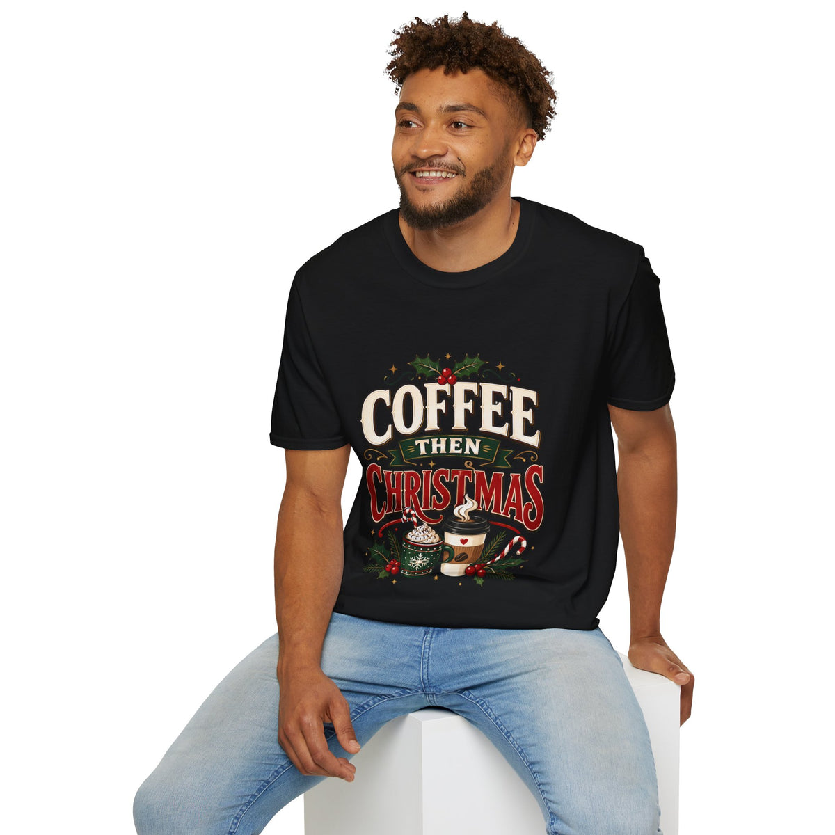 Coffee Then Christmas T-Shirt — Holiday Coffee Lover Tee