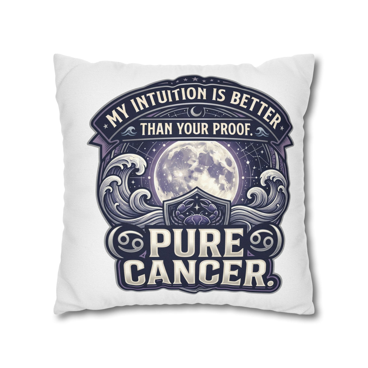 Pure Cancer Zodiac Pillowcase — 'My Intuition Is Better Than Your Proof' Moon Cancer Home Decor