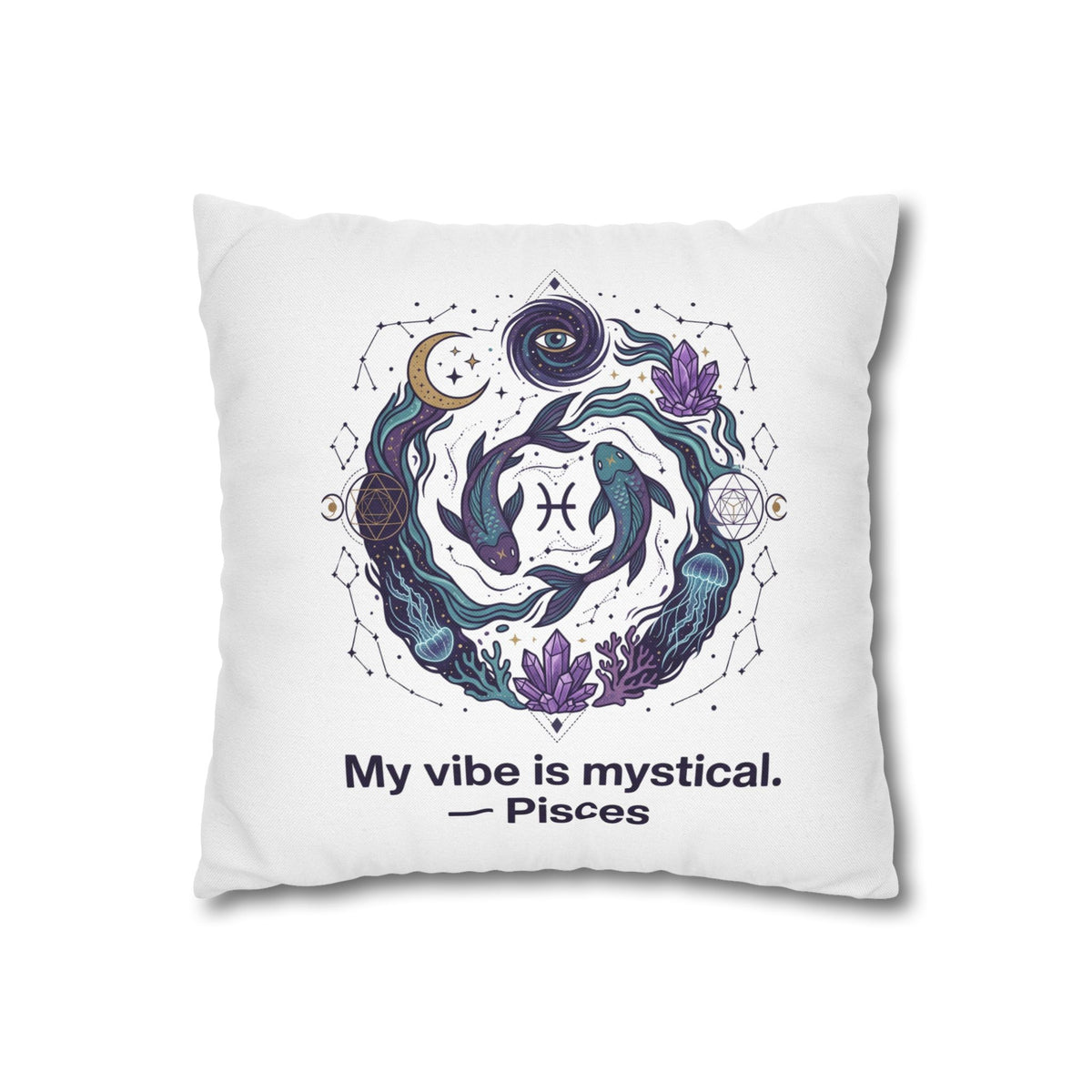 Pisces Zodiac Pillowcase — "My vibe is mystical" Decorative Throw Pillow Cover