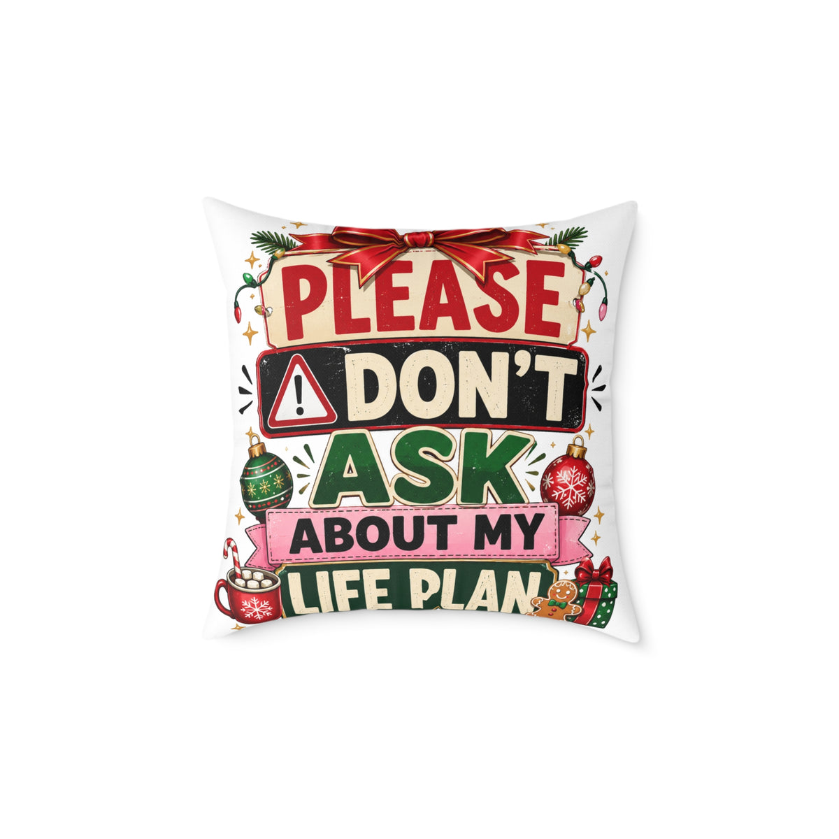 Modern Day Christmas Please Don't Ask About My Life Plan Christmas Pillow