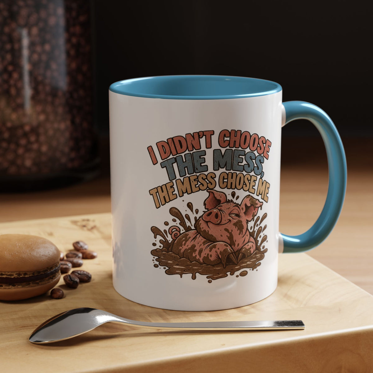 Funny And Witty "I Don't Choose The Mess" Accent Coffee Mug (11, 15oz)