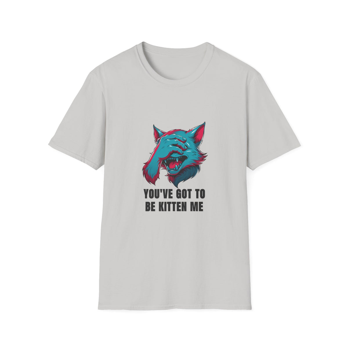 You've Got to Be Kitten Me T-Shirt — Funny Cat Graphic Tee - Trending Now - August 2026