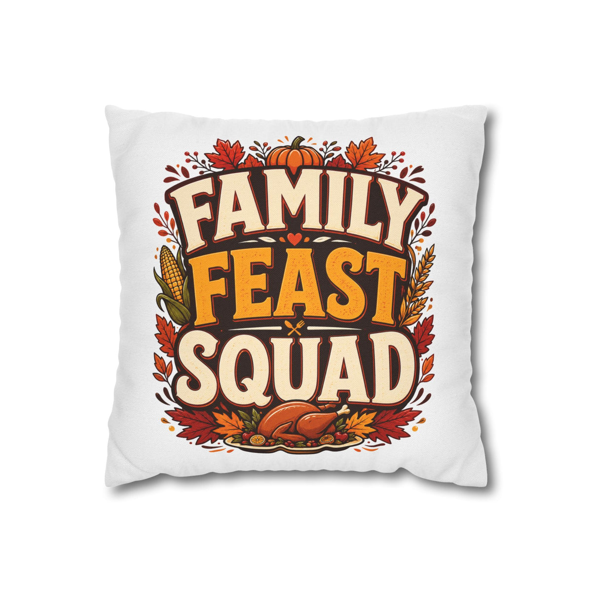 Thanksgiving Family Feast Squad Thanksgiving Pillow Cover — Fall Holiday Decorative Throw Pillowcase