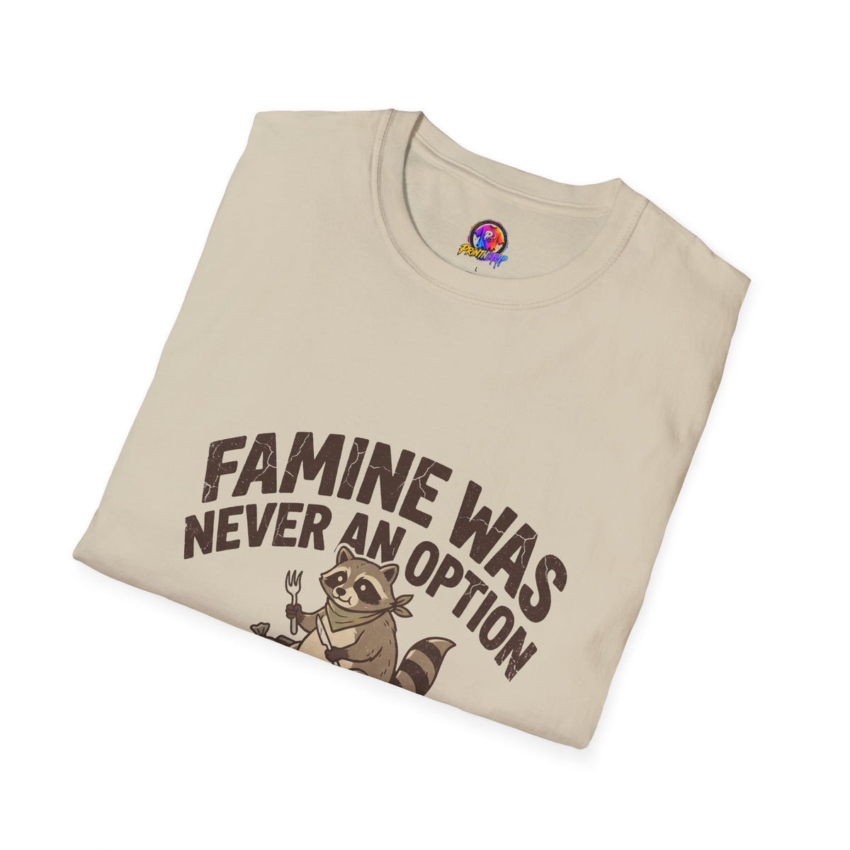 Funny And Witty Famine Was Never An Option T-Shirt — Raccoon Dumpster Diver Graphic Tee