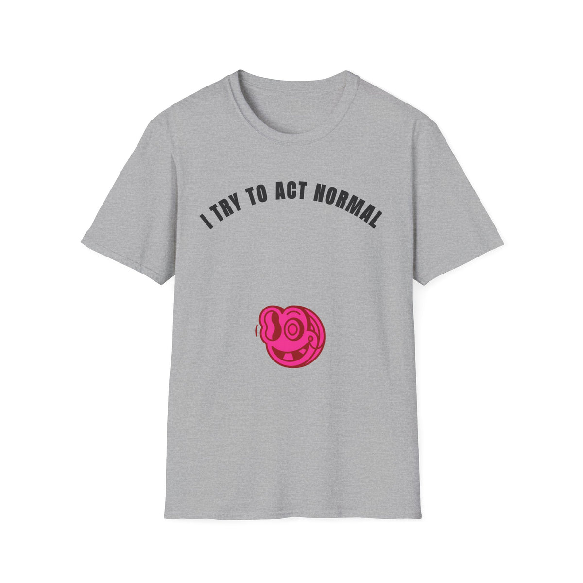 T-Shirt — "I Try To Act Normal" Graphic Tee (Playful Self-Deprecating Quote) - Trending Now - September 2026