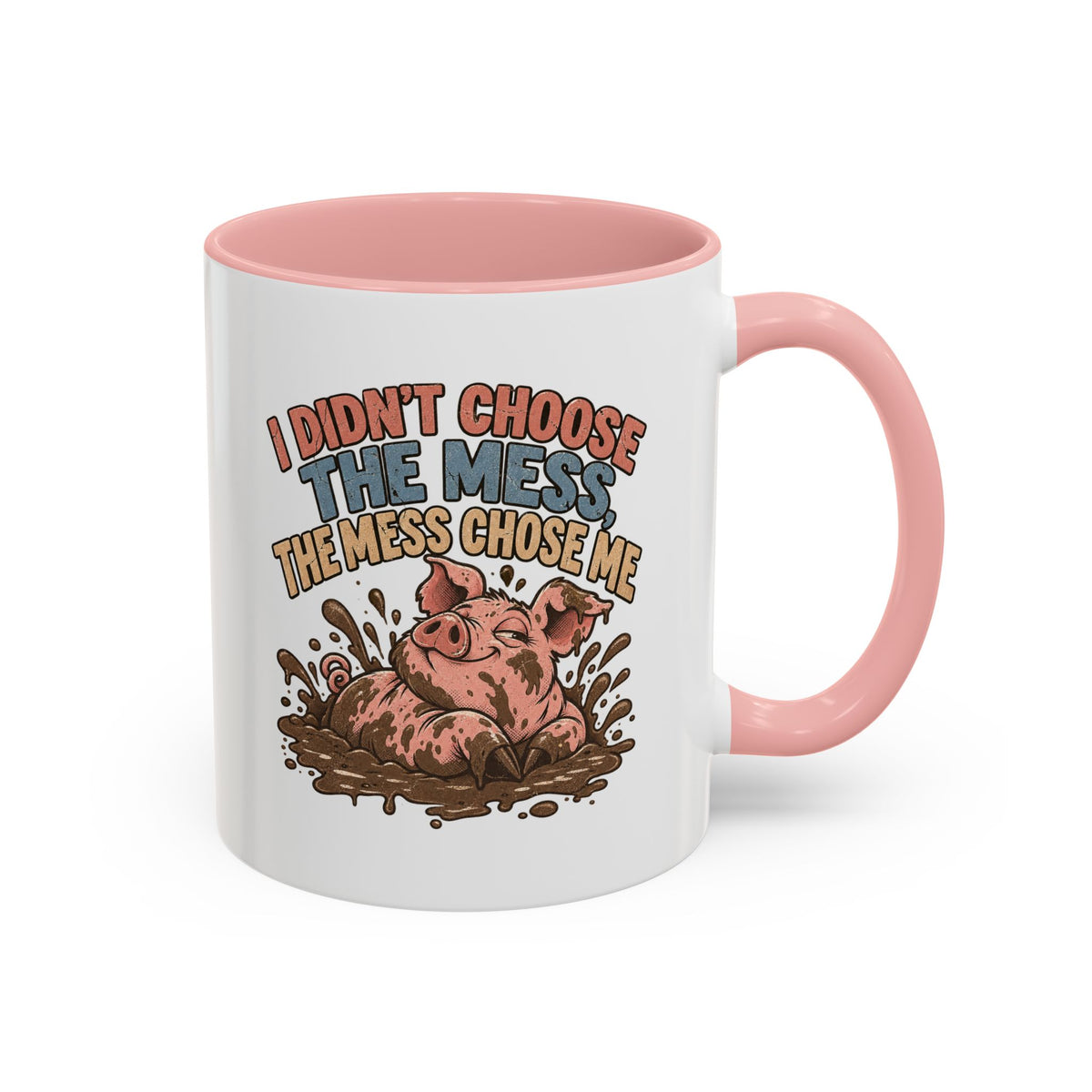 Funny And Witty "I Don't Choose The Mess" Accent Coffee Mug (11, 15oz)